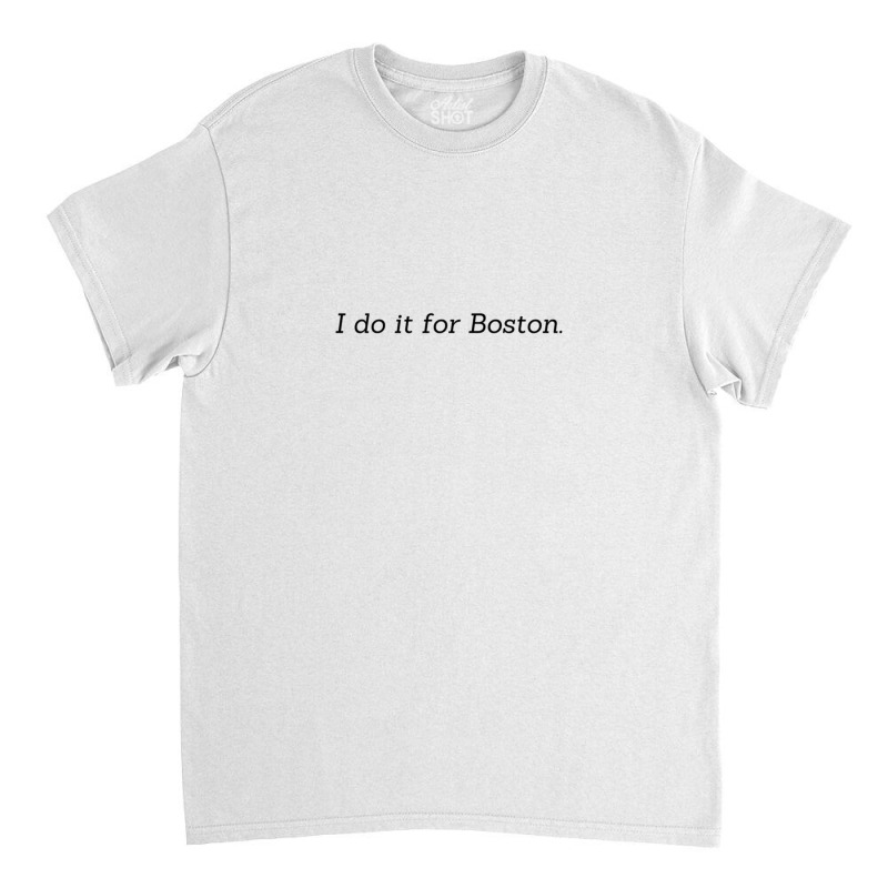 I Do It For Boston 12 Classic T-shirt | Artistshot