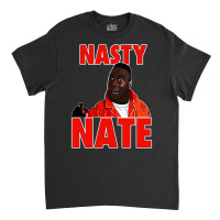 Nasty Nate 1 Classic T-shirt | Artistshot