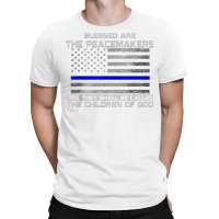 Blessed Are The Peacemakers Thin Blue Line Flag Police T Shirt T-shirt | Artistshot