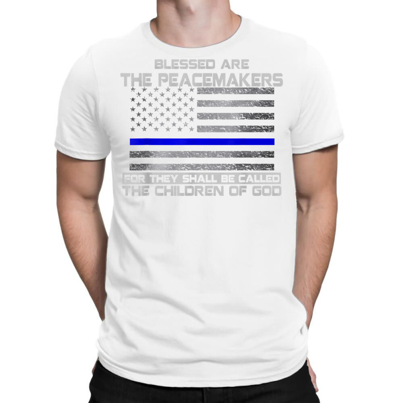 Blessed Are The Peacemakers Thin Blue Line Flag Police T Shirt T-shirt | Artistshot