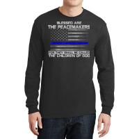 Blessed Are The Peacemakers Thin Blue Line Flag Police T Shirt Long Sleeve Shirts | Artistshot