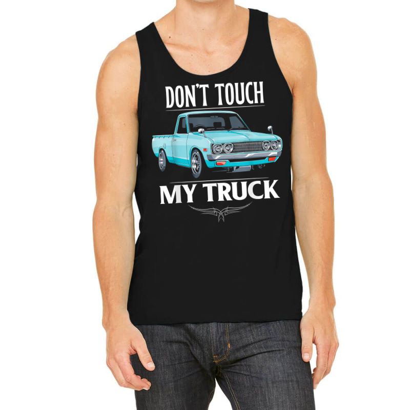 Don't Touch My Truck Funny Truck Lovers Custom Tuck T Shirt Tank Top by simonettemjnn | Artistshot