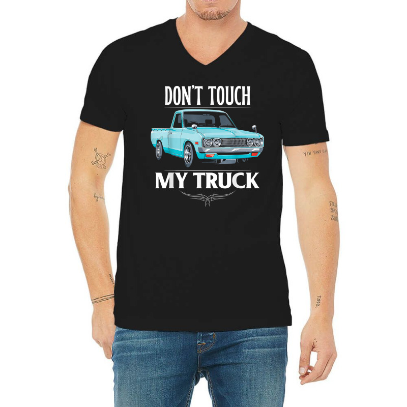 Don't Touch My Truck Funny Truck Lovers Custom Tuck T Shirt V-Neck Tee by simonettemjnn | Artistshot