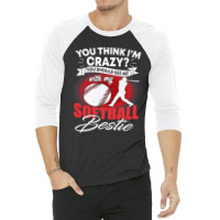 Softball Pitcher Hitter Catcher You Think Im Crazy You Should See Me W 3/4 Sleeve Shirt | Artistshot