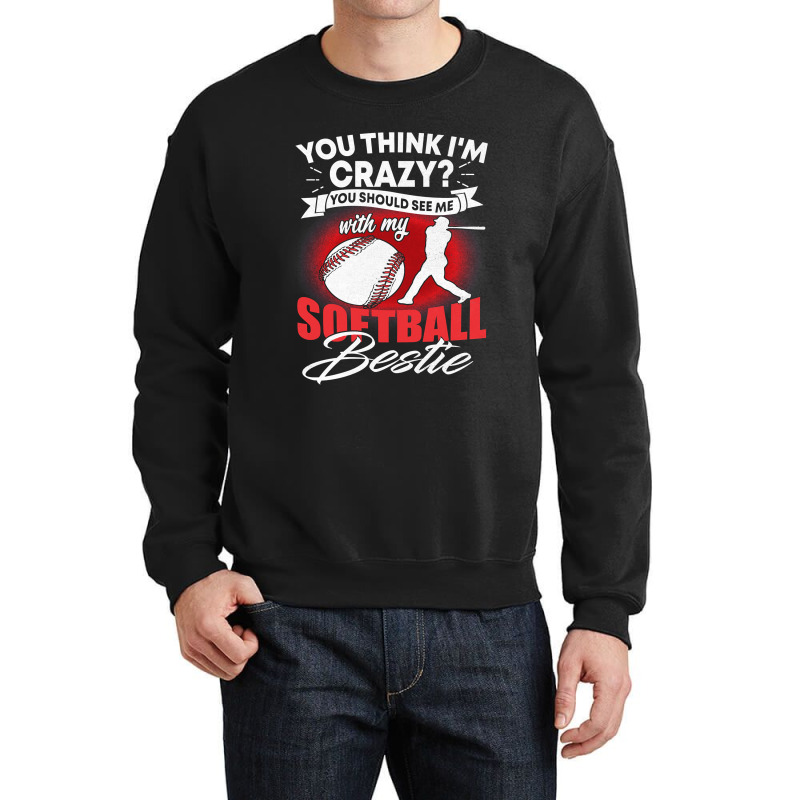 Softball Pitcher Hitter Catcher You Think Im Crazy You Should See Me W Crewneck Sweatshirt | Artistshot