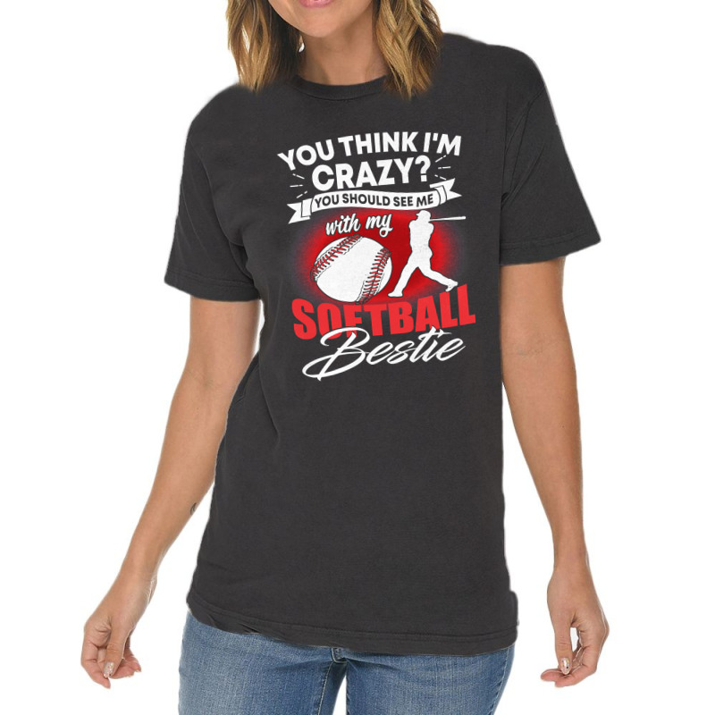 Softball Pitcher Hitter Catcher You Think Im Crazy You Should See Me W Vintage T-shirt | Artistshot