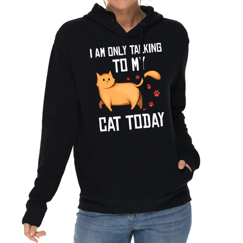 Introvert Cat Lover I Am Only Talking To My Cat Today Lightweight Hoodie | Artistshot