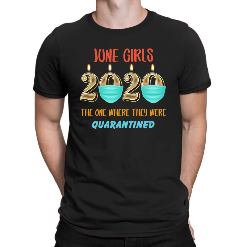 June Girls 2020 The One Where They Were Quarantined T-shirt | Artistshot