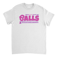 I Wear Orchid For My Dad - Balls Cancer Month Testicular Awareness Classic T-shirt | Artistshot