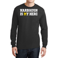 Harbaugh Is My Hero Michigan T Shirt Long Sleeve Shirts | Artistshot