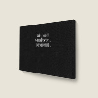 Oh Well Landscape Canvas Print | Artistshot