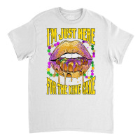 I'm Just Here For The King Cake Lips Mardi Gras Party T Shirt Classic T-shirt | Artistshot