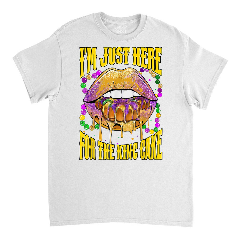 I'm Just Here For The King Cake Lips Mardi Gras Party T Shirt Classic T-shirt | Artistshot