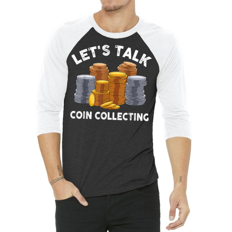 Let's Talk Coin Collecting For Beginners Numismatist T Shirt 3/4 Sleeve Shirt by alph0r9bang | Artistshot