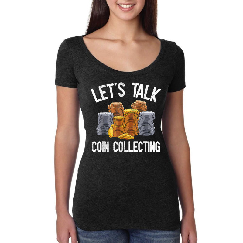 Let's Talk Coin Collecting Numismatist Collection Coins T Shirt Women's Triblend Scoop T-shirt by alph0r9bang | Artistshot