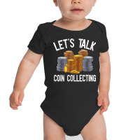 Let's Talk Coin Collecting Numismatist Collection Coins T Shirt Baby Bodysuit | Artistshot