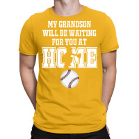 Baseball Catcher Products My Grandson Will Be Waiting For You At Home T-shirt | Artistshot