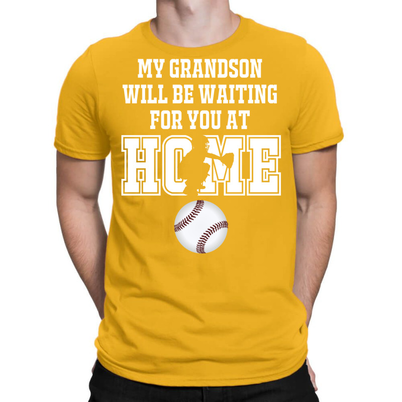 Baseball Catcher Products My Grandson Will Be Waiting For You At Home T-Shirt by fattytanyahy | Artistshot