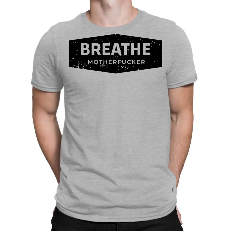 Breathe T-Shirt by fattytanyahy | Artistshot