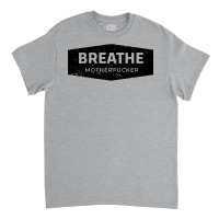 Breathe Classic T-shirt | Artistshot