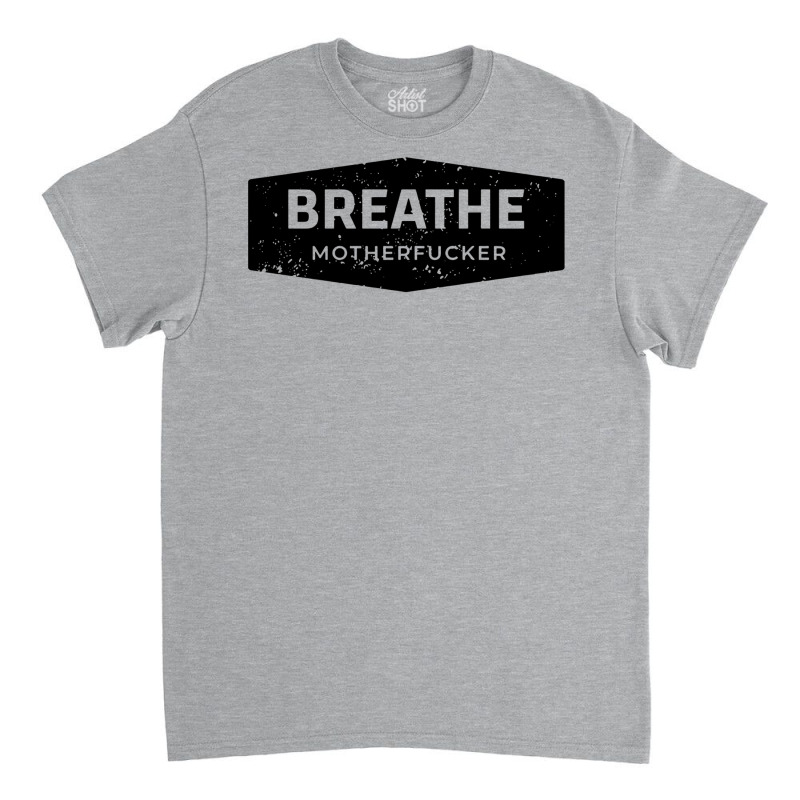 Breathe Classic T-shirt by fattytanyahy | Artistshot