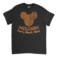 Melanin Every Shade Slays Black History African Women Girls T Shirt Classic T-shirt | Artistshot