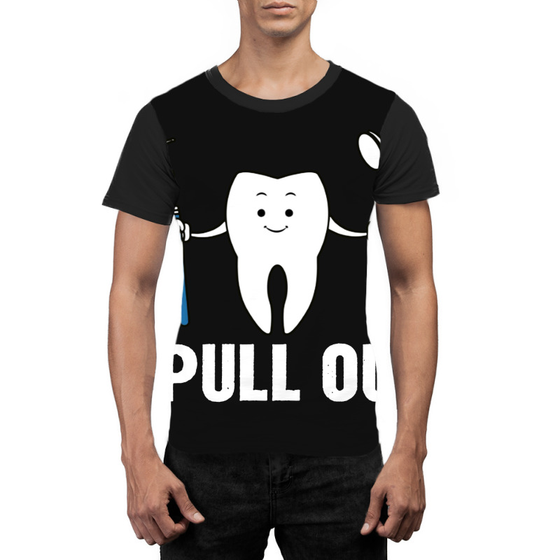 I Pull Out Dental Graphic T-shirt | Artistshot