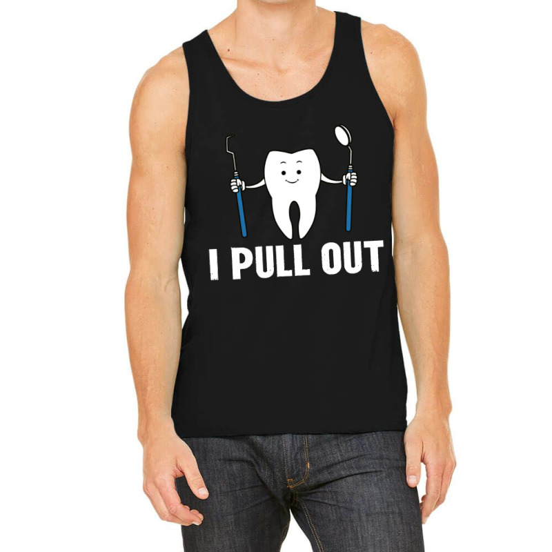 I Pull Out Dental Tank Top | Artistshot