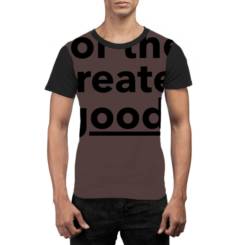 For The Greater Good. Graphic T-shirt by djawedloxx | Artistshot