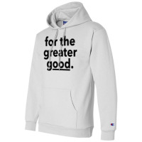 For The Greater Good. Champion Hoodie | Artistshot