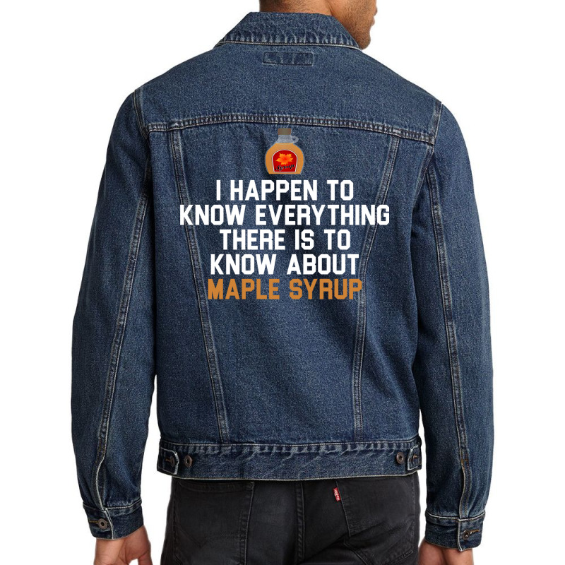 I Happen To Know Everything There Is To Know About Maple Syrup   Weddi Men Denim Jacket by fattytanyahy | Artistshot