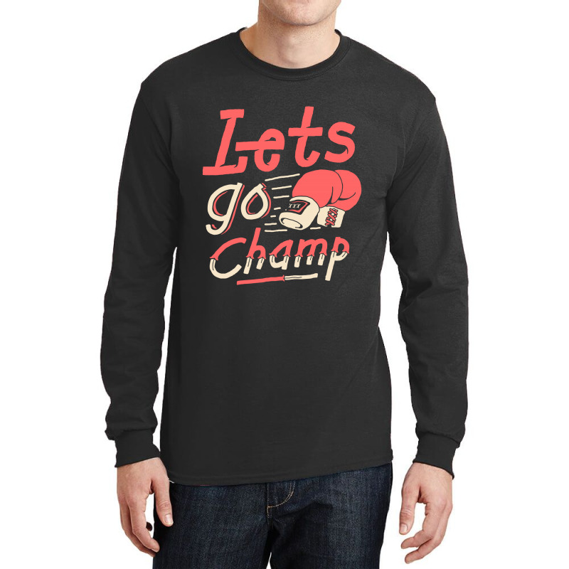 Lets Go Champ Long Sleeve Shirts by sober artwerk | Artistshot