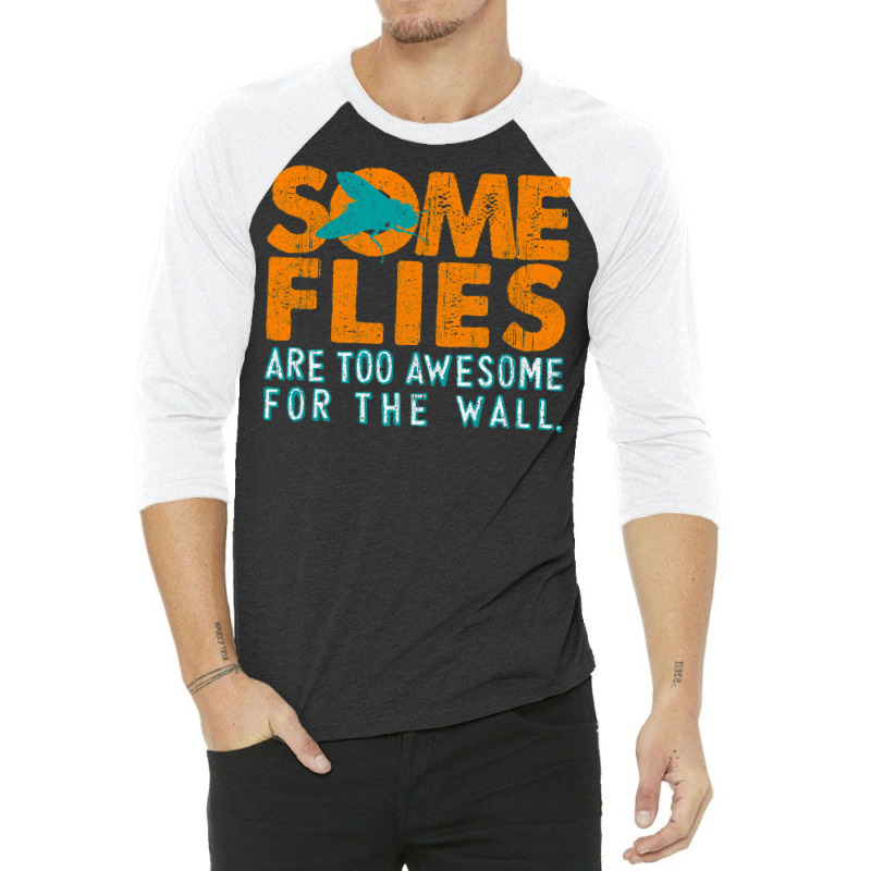 Some Flies Are Too Awesome For The Wall 3/4 Sleeve Shirt by ceferiflaautg | Artistshot