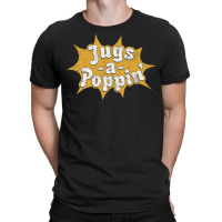 Jugs A Poppin' T-shirt | Artistshot