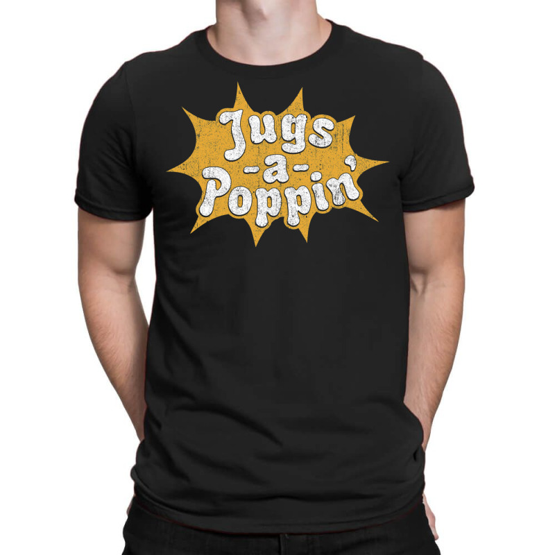 Jugs A Poppin' T-shirt | Artistshot