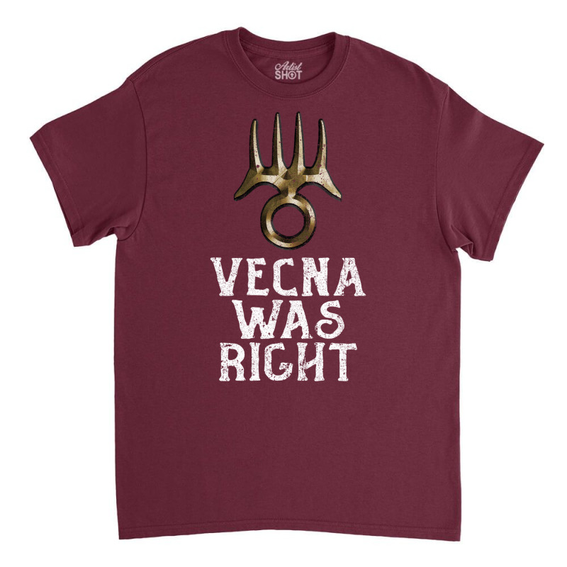 Vecna Was Right Classic T-shirt | Artistshot