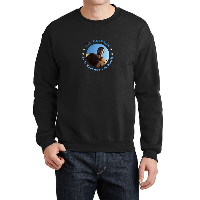 Syl Johnson Is It Because I'm Black Crewneck Sweatshirt by MichaelGatineau | Artistshot