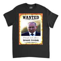 Wanted Vladimir Putin Dead Not Alive Reward Freedom Classic T-shirt | Artistshot