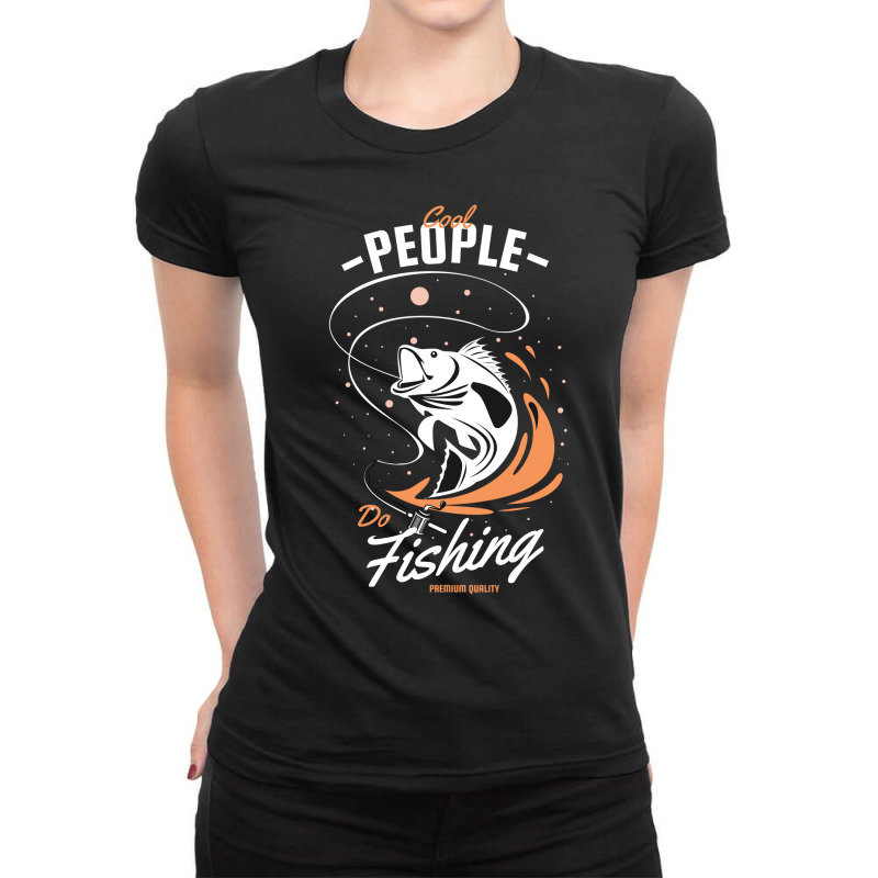 Cool People Do Fishing Premium Quality Ladies Fitted T-Shirt by King.Chloe | Artistshot