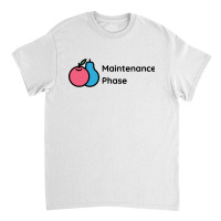 Maintenance Phase Classic T-shirt | Artistshot