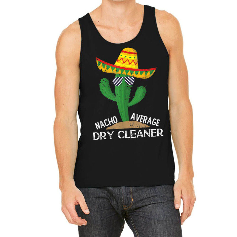 Nacho Average Dry Cleaner Cinco De Mayo Mexican T Shirt Tank Top by alph0r9bang | Artistshot