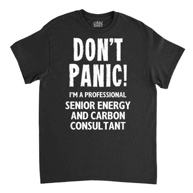 Senior Energy And Carbon Consultant T Shirt Classic T-shirt | Artistshot