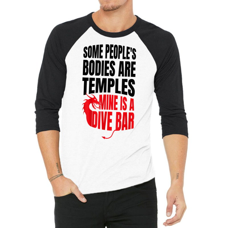 Some People's Bodies Are Temples Mine Is A Dive Bar Funny T Shirt 3/4 Sleeve Shirt by angellacz6cstu | Artistshot