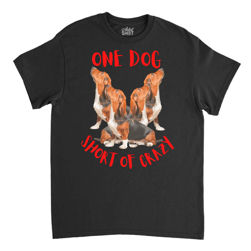 One Dog Short Of Crazy T  Shirtone Dog Short Of Crazy T  Shirt (4) Classic T-shirt | Artistshot