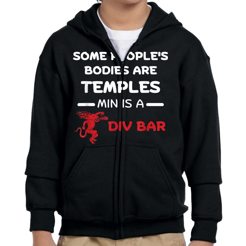 Some People's Bodies Are Temples Mine Is A Dive Bar T Shirt Youth Zipper Hoodie by mal1o2poncio | Artistshot