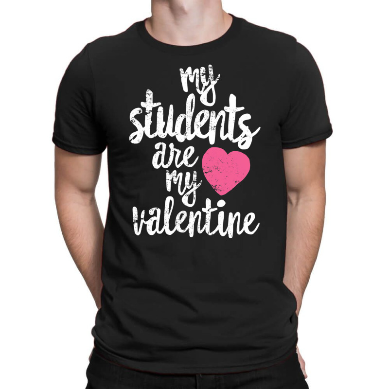 My Students Are My Valentine Valentines Day Teacher T-shirt | Artistshot