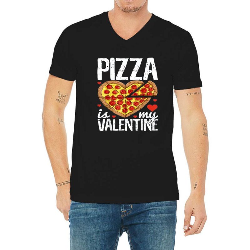 Pizza Is My Valentine Day V-neck Tee | Artistshot