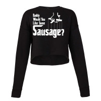 Daddy Would You Like Some Sausage 1 Cropped Sweater | Artistshot