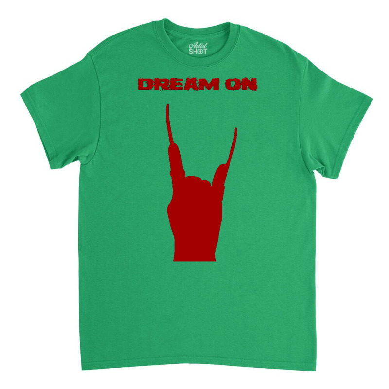 Dream On Classic T-shirt by coguaergina9 | Artistshot