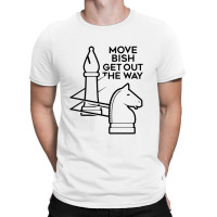 Move Bish Get Out The Way T-shirt | Artistshot